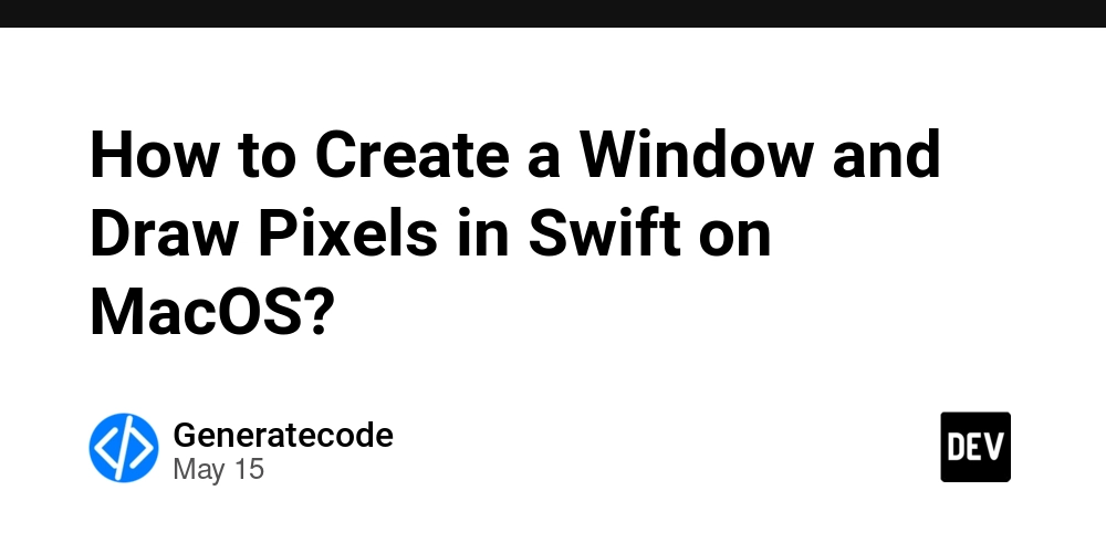 How to Create a Window and Draw Pixels in Swift on MacOS?