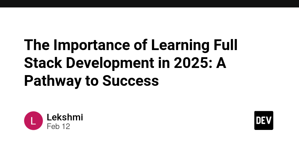 The Importance of Learning Full Stack Development in 2025: A Pathway to Success