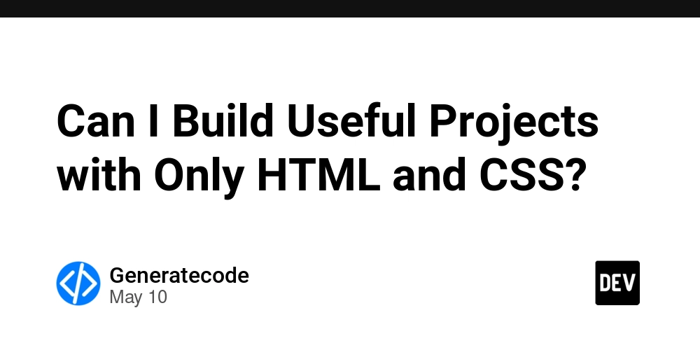 Can I Build Useful Projects with Only HTML and CSS?