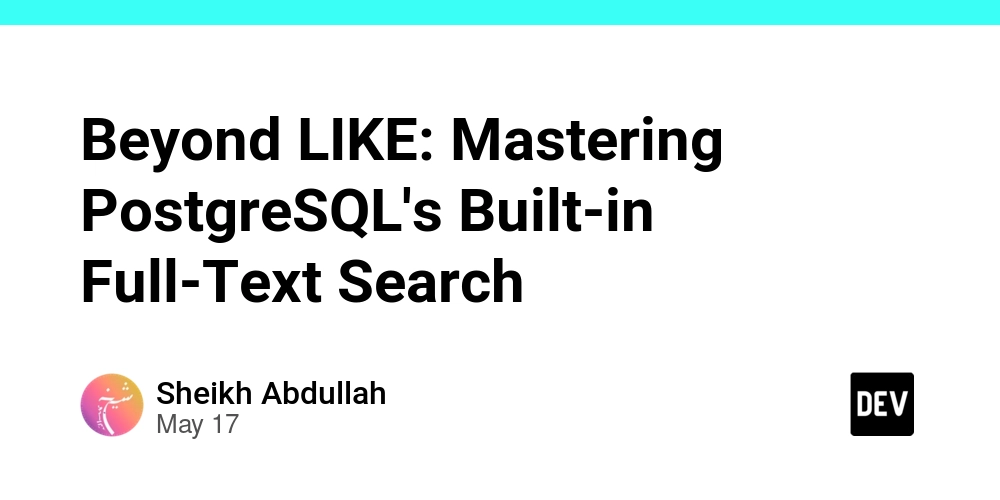 Beyond LIKE: Mastering PostgreSQL's Built-in Full-Text Search