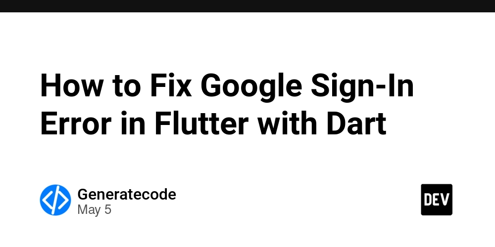 How to Fix Google Sign-In Error in Flutter with Dart