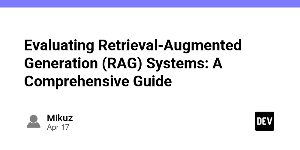 Evaluating Retrieval-Augmented Generation (RAG) Systems: A Comprehensive Guide