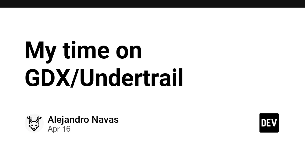 My time on GDX/Undertrail