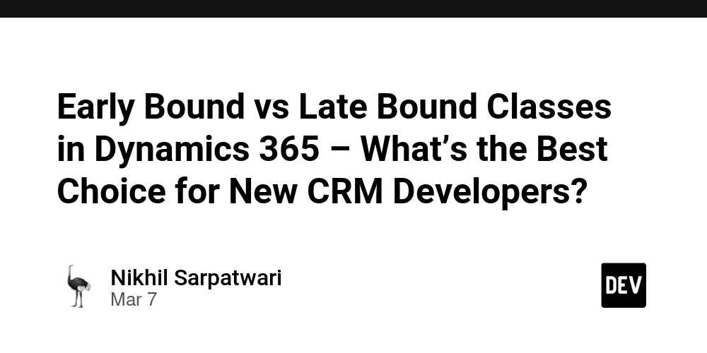 Early Bound vs Late Bound Classes in Dynamics 365 – What’s the Best Choice for New CRM Developers?