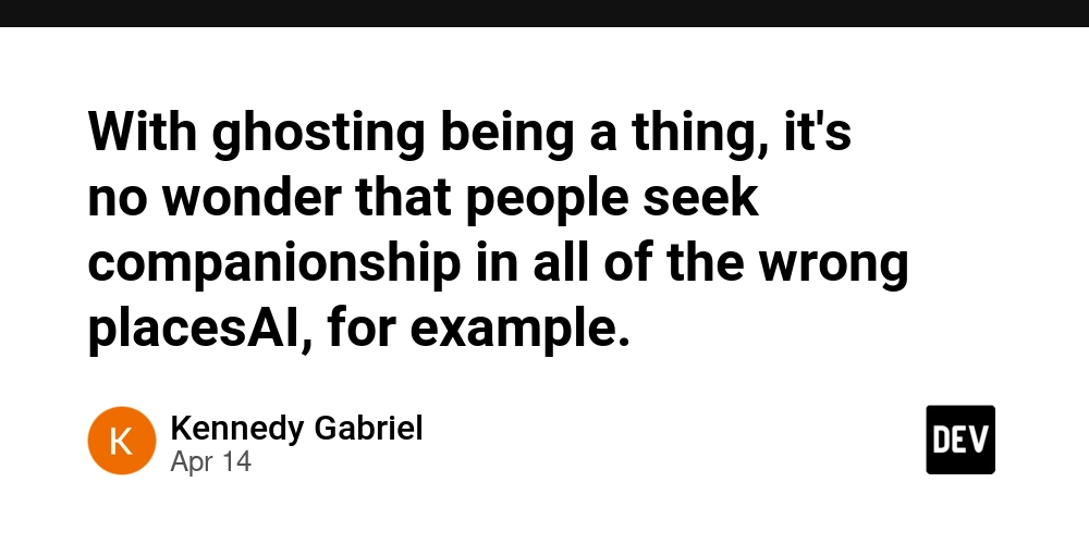 With ghosting being a thing, it's no wonder that people seek companionship in all of the wrong placesAI, for example.