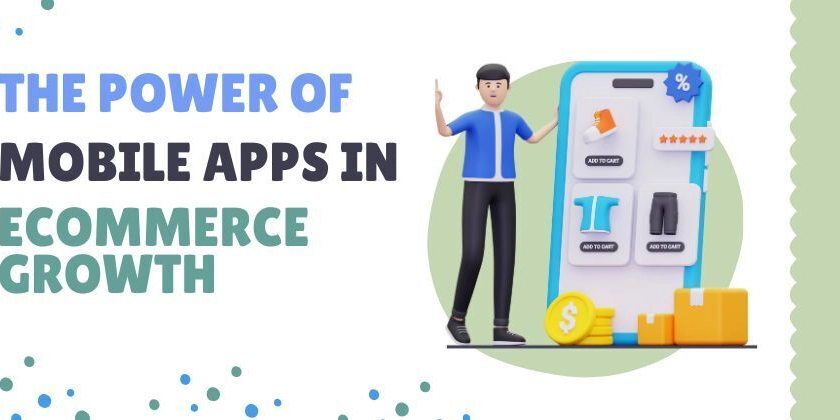 The Power of Mobile Apps in Ecommerce Growth