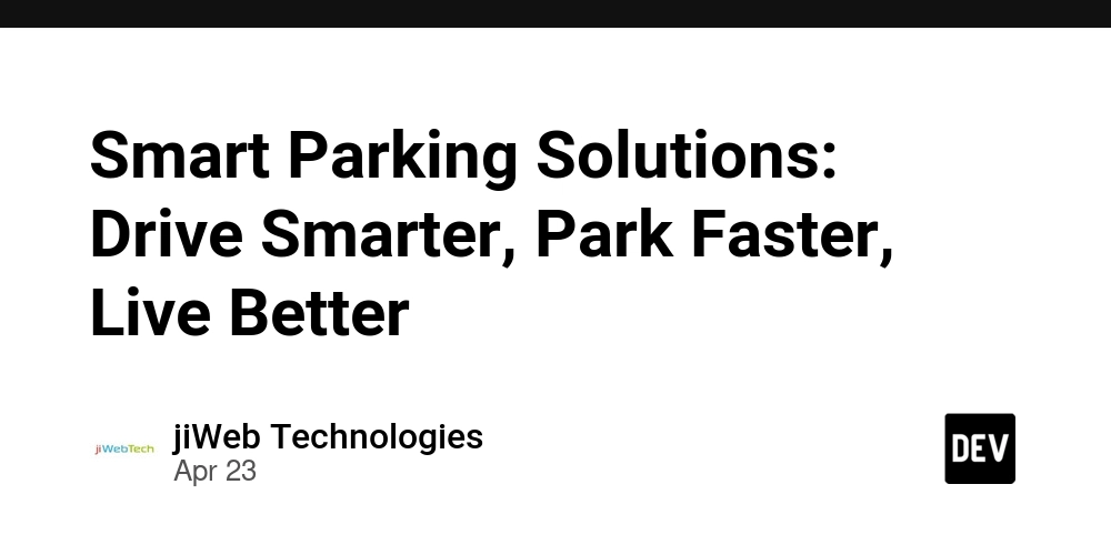 Smart Parking Solutions: Drive Smarter, Park Faster, Live Better