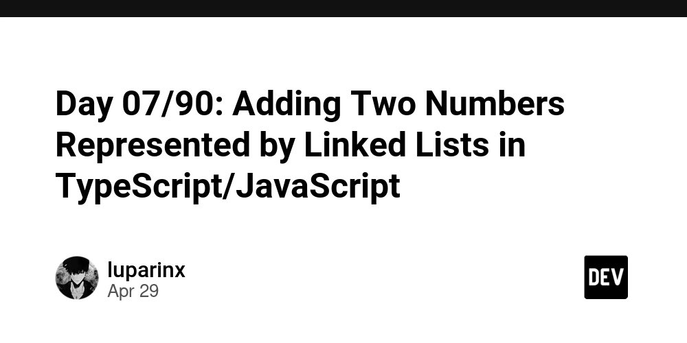 Day 07/90: Adding Two Numbers Represented by Linked Lists in TypeScript/JavaScript