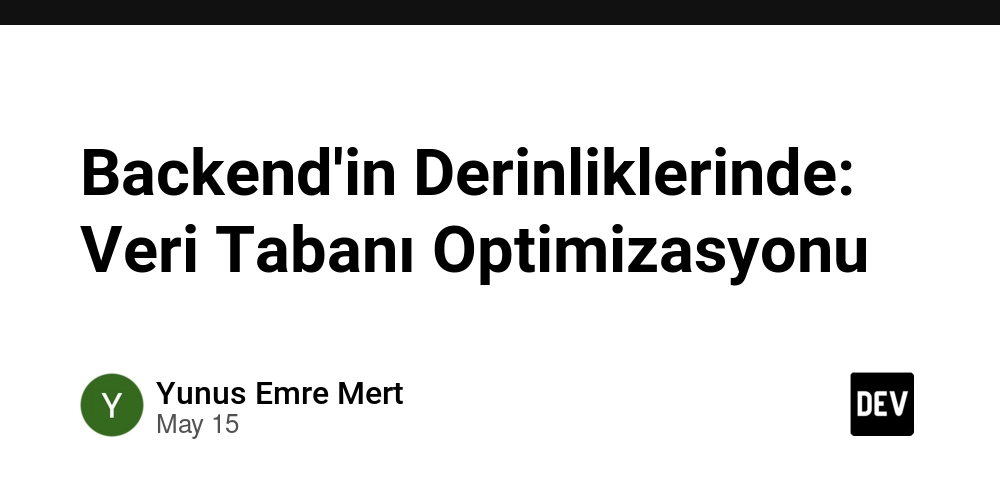 Backend'in Derinliklerinde: Veri Tabanı Optimizasyonu