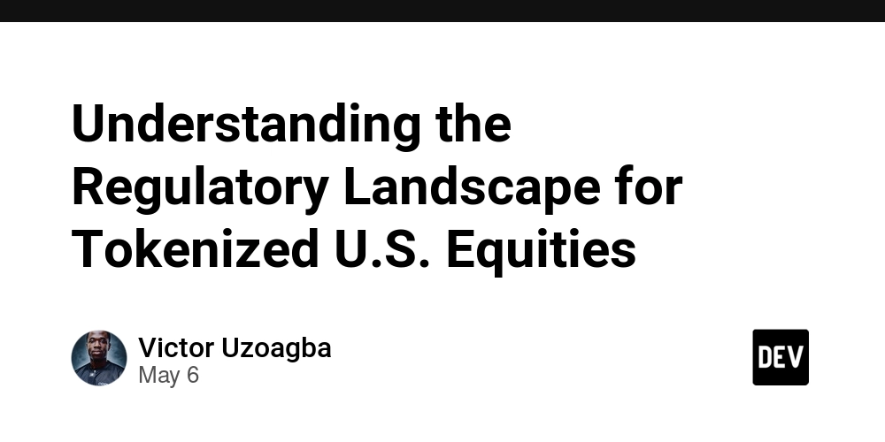 Understanding the Regulatory Landscape for Tokenized U.S. Equities