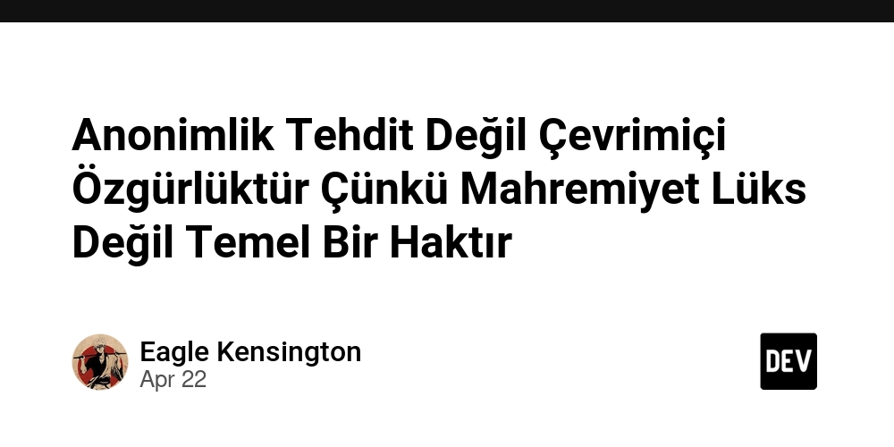 Anonimlik Tehdit Değil Çevrimiçi Özgürlüktür Çünkü Mahremiyet Lüks Değil Temel Bir Haktır