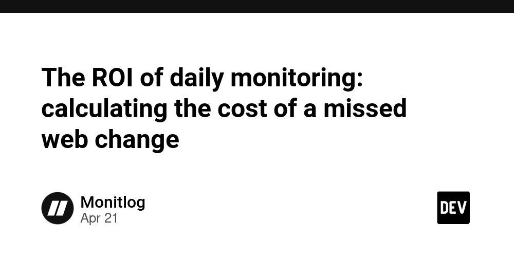 The ROI of daily monitoring: calculating the cost of a missed web change