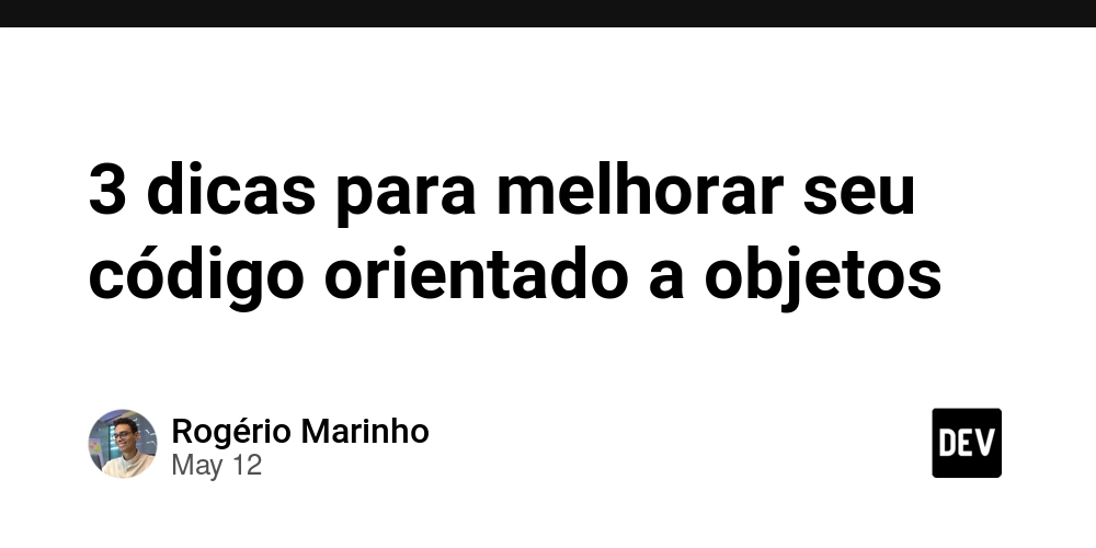 3 dicas para melhorar seu código orientado a objetos