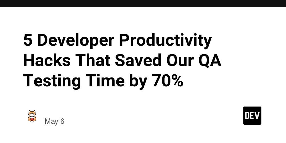 5 Developer Productivity Hacks That Saved Our QA Testing Time by 70%