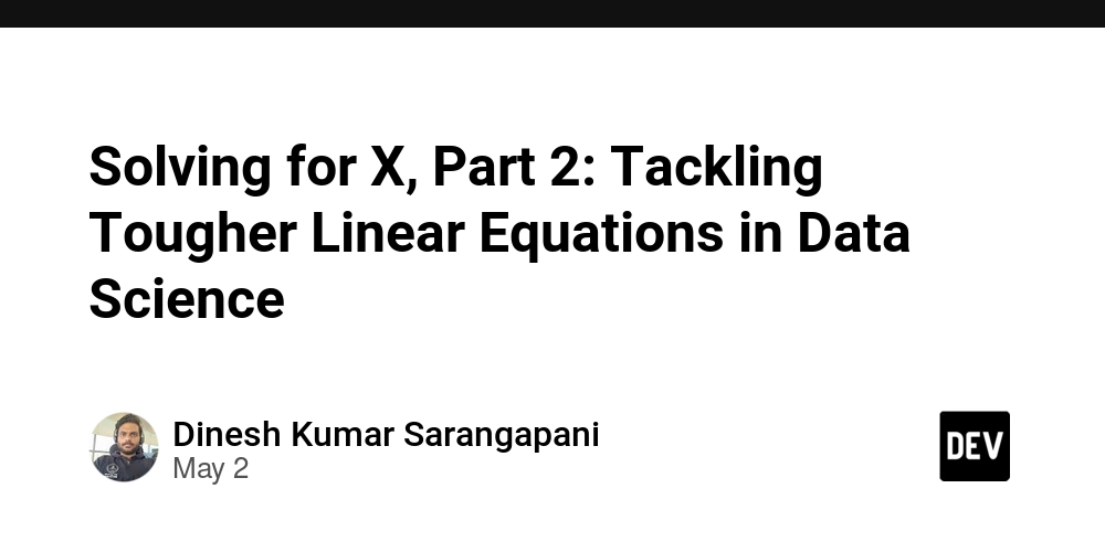 Solving for X, Part 2: Tackling Tougher Linear Equations in Data Science