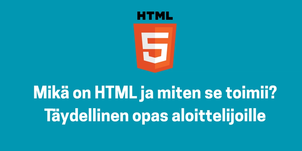 Mikä on HTML ja miten se toimii? Täydellinen opas aloittelijoille