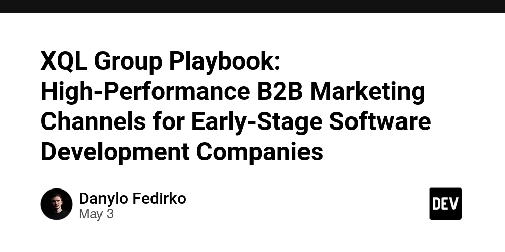 XQL Group Playbook: High‑Performance B2B Marketing Channels for Early‑Stage Software Development Companies