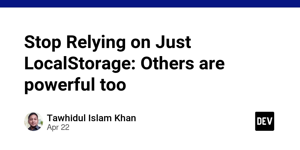 Stop Relying on Just LocalStorage: Others are powerful too
