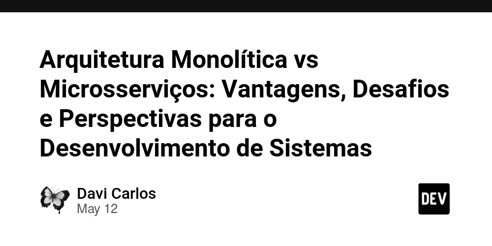 Arquitetura Monolítica vs Microsserviços: Vantagens, Desafios e Perspectivas para o Desenvolvimento de Sistemas