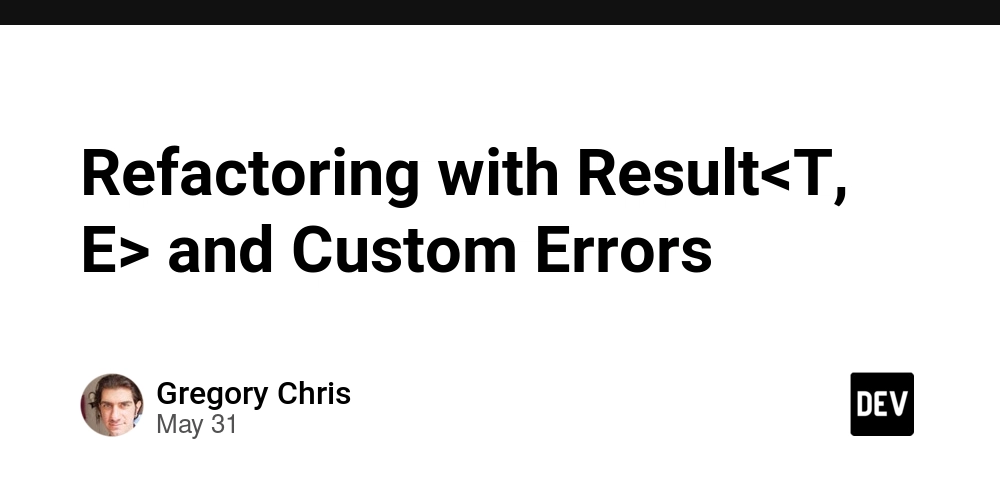 Refactoring with Result<T, E> and Custom Errors