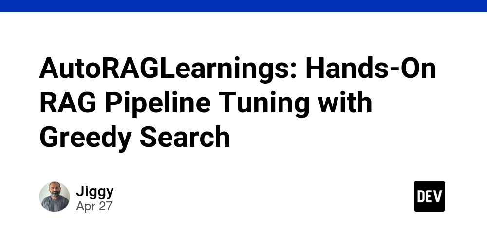 AutoRAGLearnings: Hands-On RAG Pipeline Tuning with Greedy Search