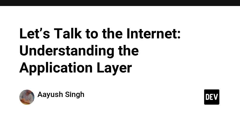 Let’s Talk to the Internet: Understanding the Application Layer