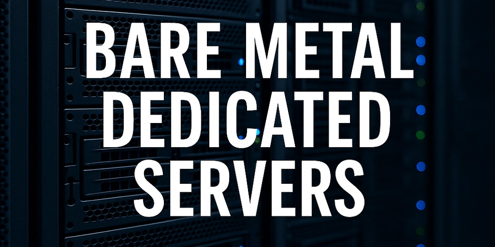 Bare Metal Dedicated Servers: The Ultimate Hosting Solution for Performance and Control