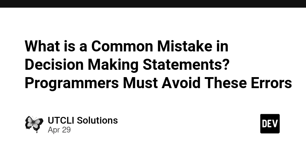 What is a Common Mistake in Decision Making Statements? Programmers Must Avoid These Errors