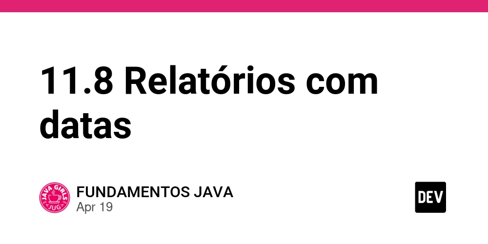 11.8 Relatórios com datas