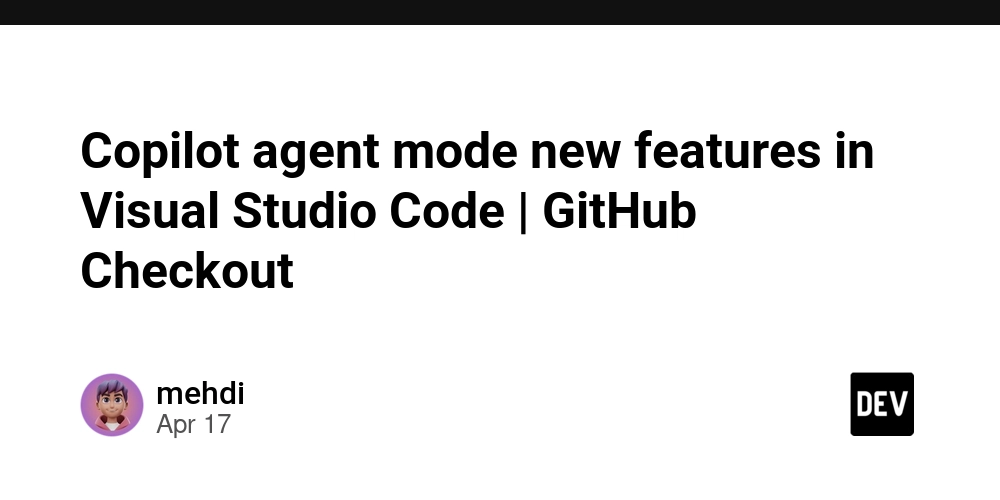 Copilot agent mode new features in Visual Studio Code | GitHub Checkout