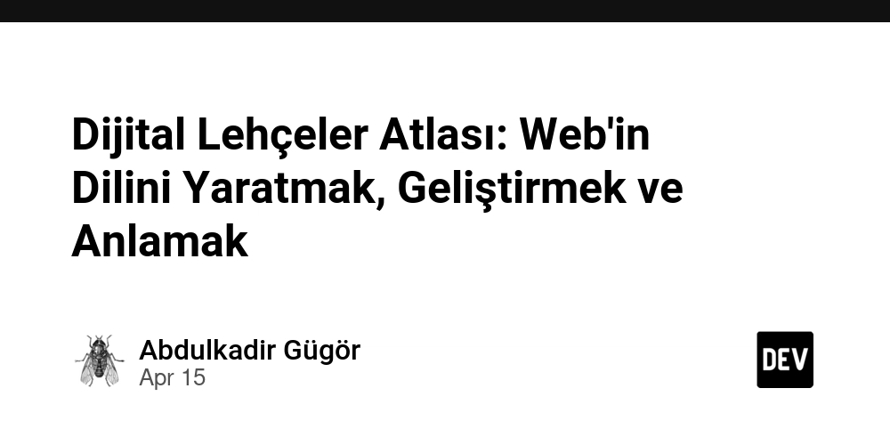 Dijital Lehçeler Atlası: Web'in Dilini Yaratmak, Geliştirmek ve Anlamak