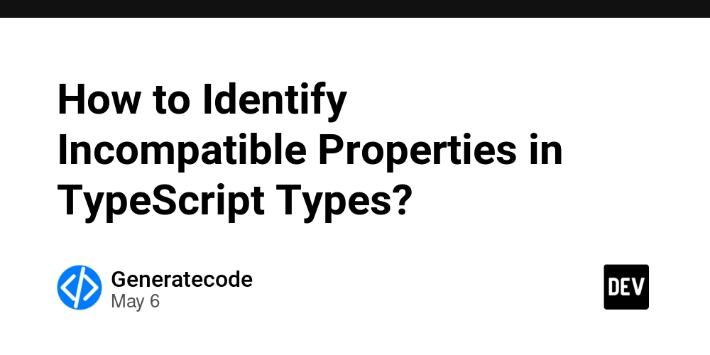 How to Identify Incompatible Properties in TypeScript Types?