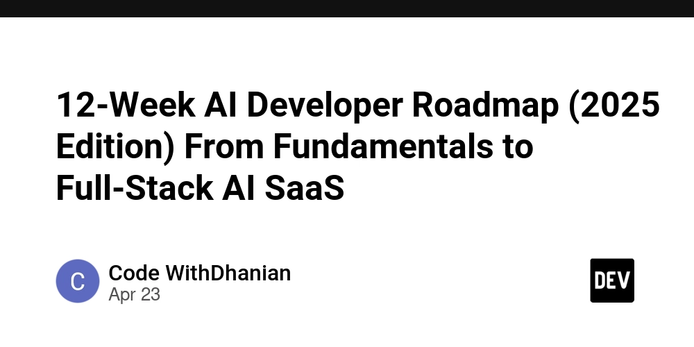 12-Week AI Developer Roadmap (2025 Edition) From Fundamentals to Full-Stack AI SaaS