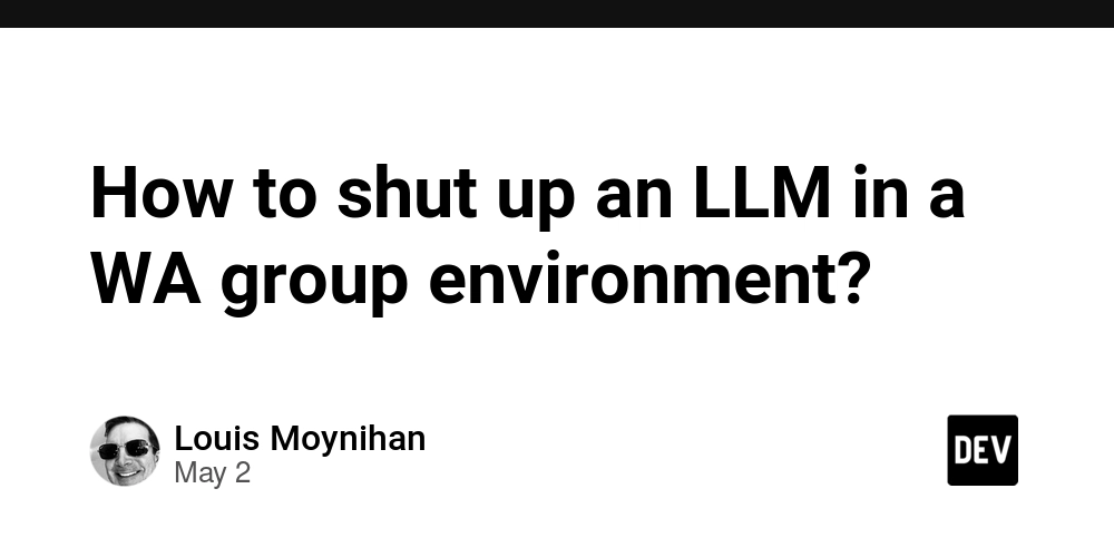 How to shut up an LLM in a WA group environment?