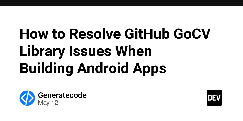 How to Resolve GitHub GoCV Library Issues When Building Android Apps