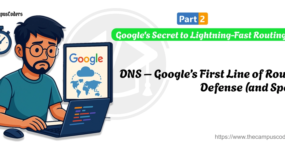 Part 2: DNS – Google’s First Line of Routing Defense (and Speed)