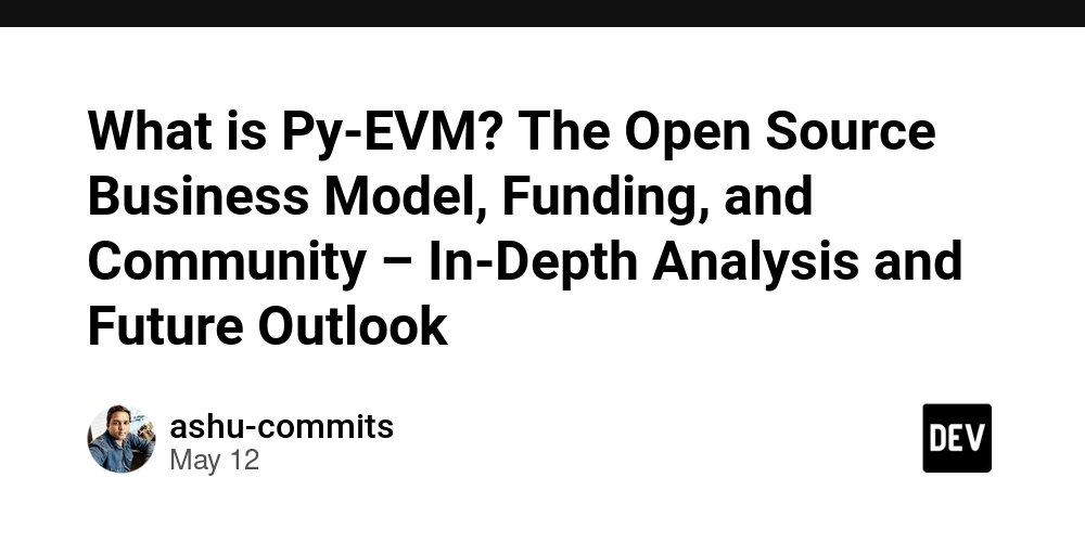 What is Py-EVM? The Open Source Business Model, Funding, and Community – In-Depth Analysis and Future Outlook