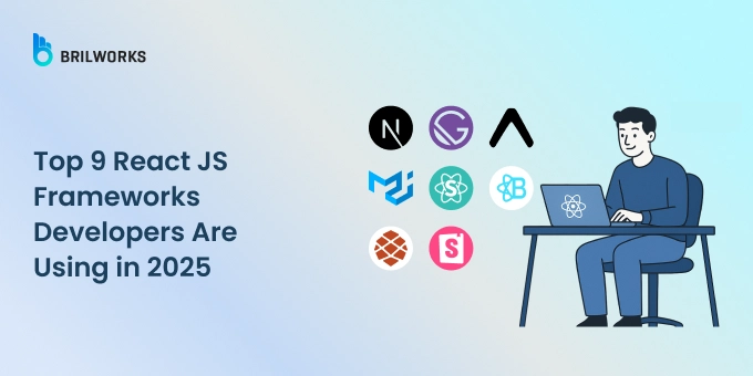 Top 9 React JS Frameworks Developers Are Using in 2025