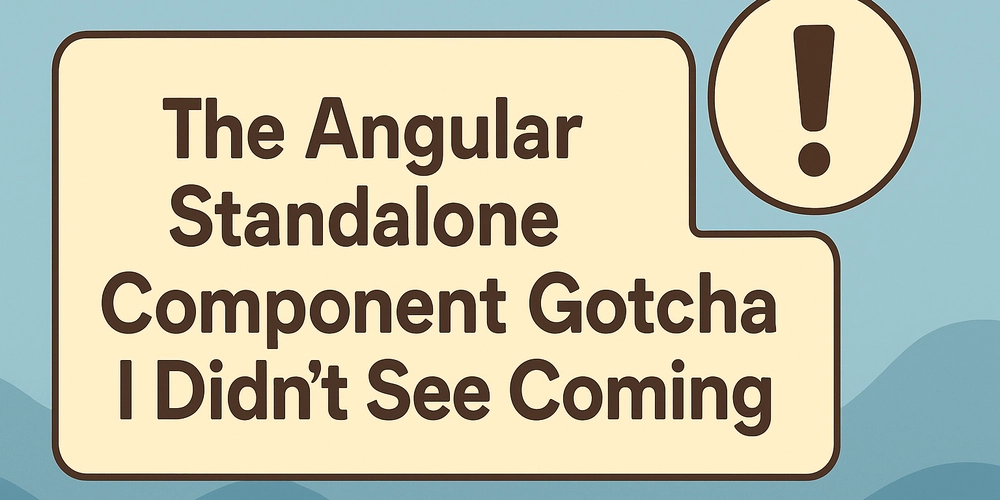 The Angular Standalone Component Gotcha I Didn’t See Coming
