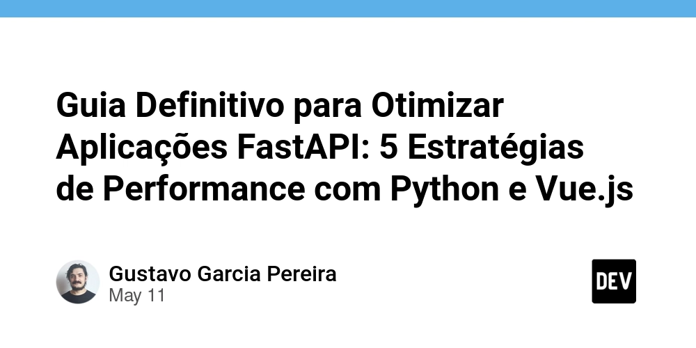 Guia Definitivo para Otimizar Aplicações FastAPI: 5 Estratégias de Performance com Python e Vue.js