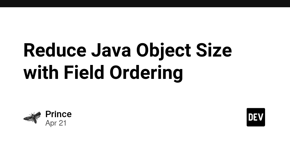 Reduce Java Object Size with Field Ordering