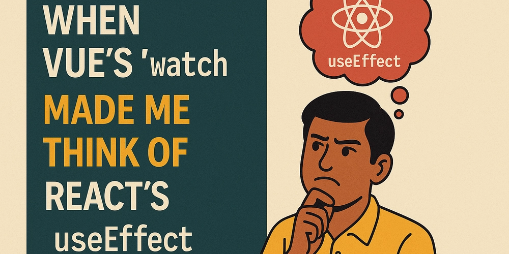 When Vue's watch Made Me Think of React's useEffect