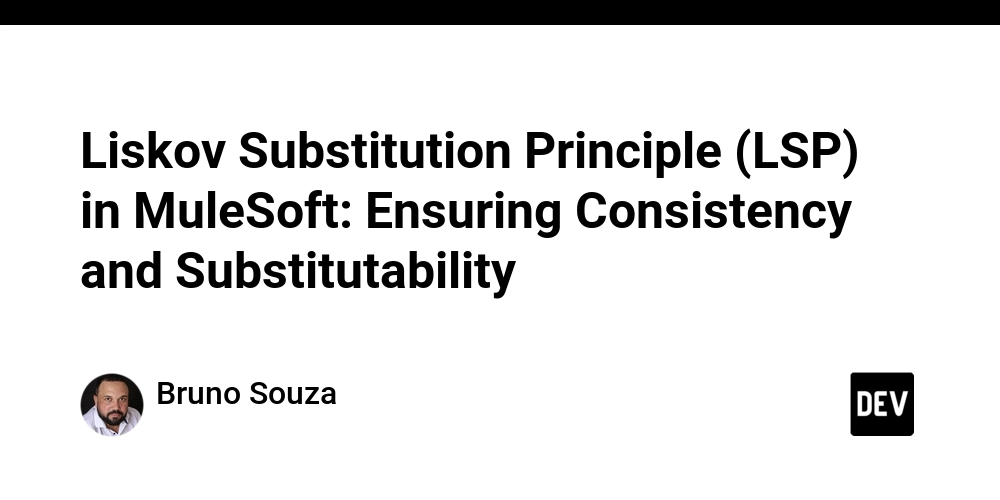 Liskov Substitution Principle (LSP) in MuleSoft: Ensuring Consistency and Substitutability