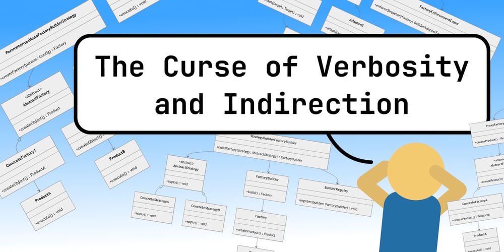 The Curse of Verbosity and Indirection