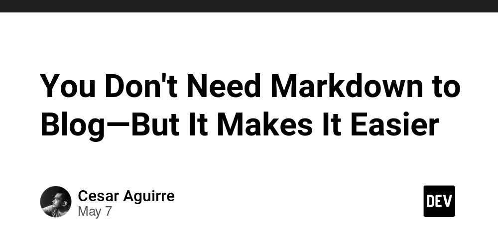 You Don't Need Markdown to Blog—But It Makes It Easier