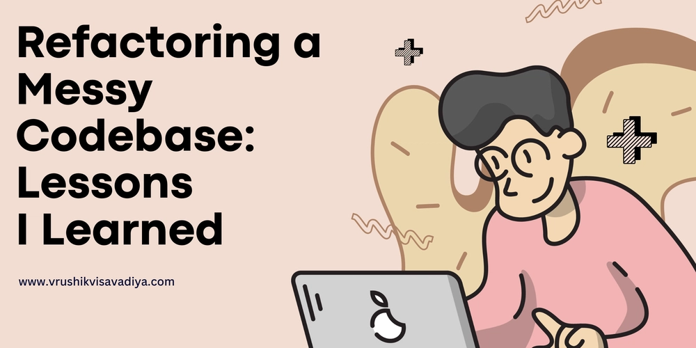 Refactoring a Messy Codebase: Lessons I Learned