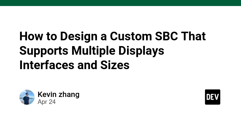 How to Design a Custom SBC That Supports Multiple Displays Interfaces and Sizes