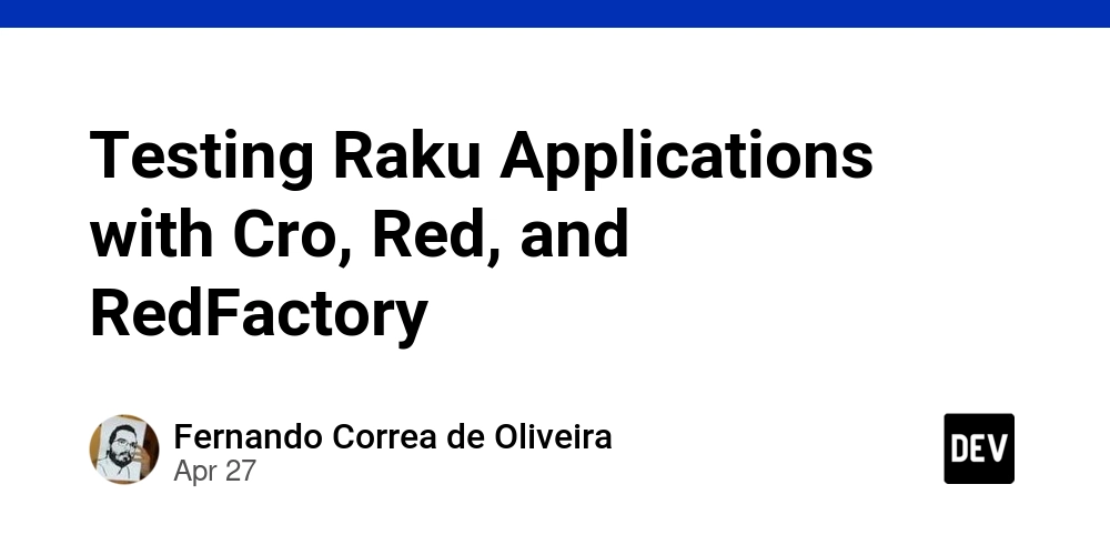 Testing Raku Applications with Cro, Red, and RedFactory