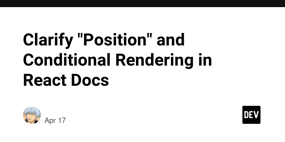 Clarify "Position" and Conditional Rendering in React Docs