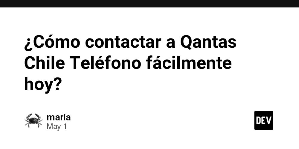 ¿Cómo contactar a Qantas Chile Teléfono fácilmente hoy?